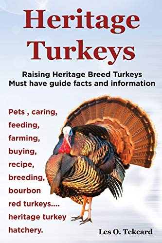 Heritage Turkeys. Raising Heritage Breed Turkeys Must Have Guide Facts And Infor [Paperback]