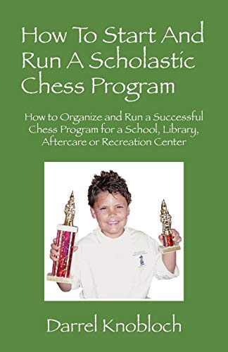 Ho To Start And Run A Scholastic Chess Program Ho To Organize And Run A Succe [Paperback]