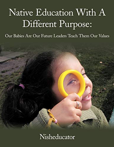 Native Education ith A Different Purpose  Our Babies Are Our Future Leaders Te [Paperback]