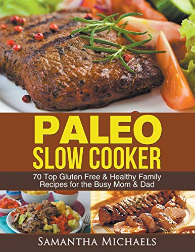 Paleo Slo Cooker 70 Top Gluten Free & Healthy Family Recipes For The Busy Mom  [Paperback]