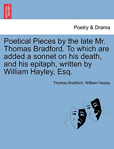 Poetical Pieces by the Late Mr Thomas Bradford to Which Are Added a Sonnet on Hi [Paperback]