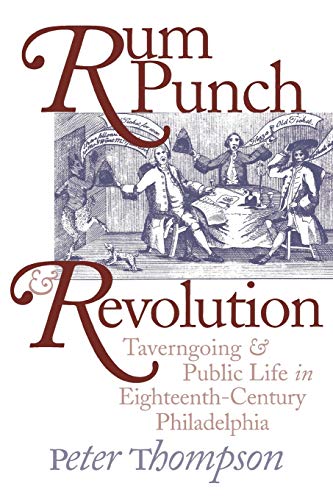 Rum Punch and Revolution Taverngoing and Public Life in Eighteenth-Century Phil [Paperback]