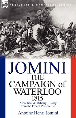 The Campaign Of Waterloo, 1815 A Political & Military History From The French P [Paperback]