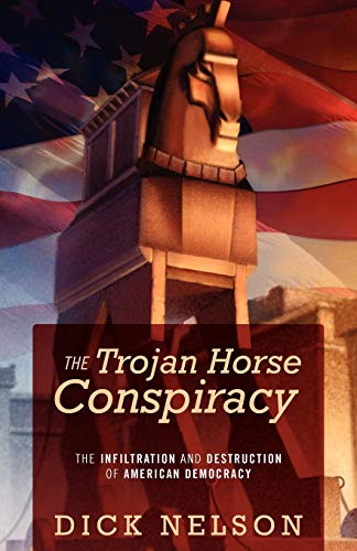 The Trojan Horse Conspiracy The Infiltration And Destruction Of American Democr [Paperback]