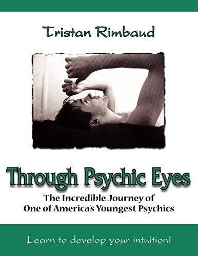 Through Psychic Eyes  The Incredible Journey of One of America's Youngest Psych [Paperback]