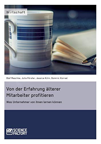 Von Der Erfahrung Alterer Mitarbeiter Profitieren. Was Unternehmer Von Ihnen Ler [Paperback]