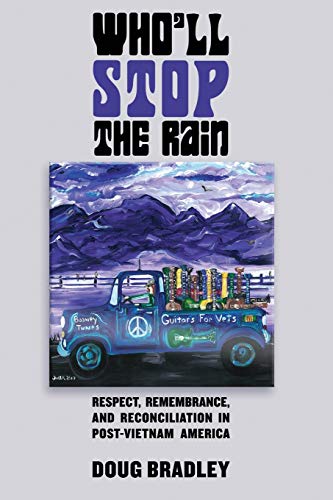 Who'll Stop the Rain  Respect, Remembrance, and Reconciliation in Post-Vietnam  [Paperback]