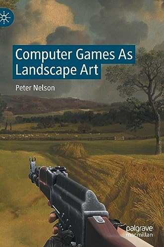 Computer Games As Landscape Art [Hardcover]