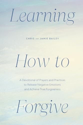 Learning How to Forgive: A Devotional of Prayers and Practices to Release Negati [Paperback]