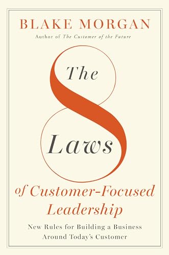 The 8 Laws of Customer-Focused Leadership: New Rules for Building A Business Aro [Hardcover]