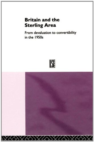 Britain and the Sterling Area From Devaluation to Convertibility in the 1950s [Hardcover]