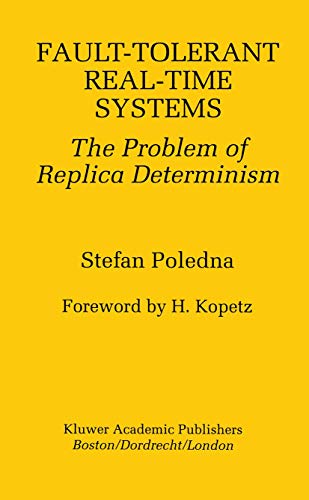 Fault-Tolerant Real-Time Systems: The Problem of Replica Determinism [Hardcover]