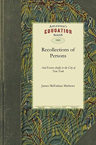 Recollections of Persons and Events Chiefly in the City of Ne York [Paperback]