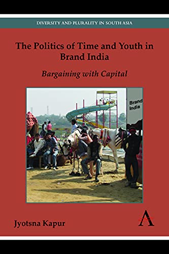 The Politics of Time and Youth in Brand India Bargaining ith Capital [Paperback]