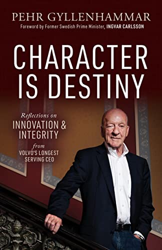 Character is Destiny Reflections on Innovation & Integrity from Volvos Lon [Paperback]