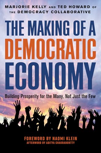 The Making of a Democratic Economy: How to Build Prosperity for the Many, Not th [Hardcover]