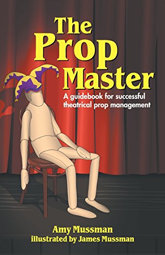 The Prop Master: A Guidebook For Successful Theatrical Prop Management [Paperback]