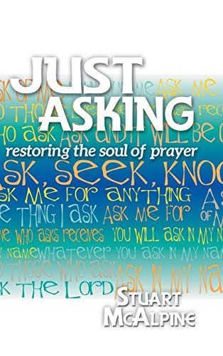 Just Asking  Restoring the Soul of Prayer [Hardcover]