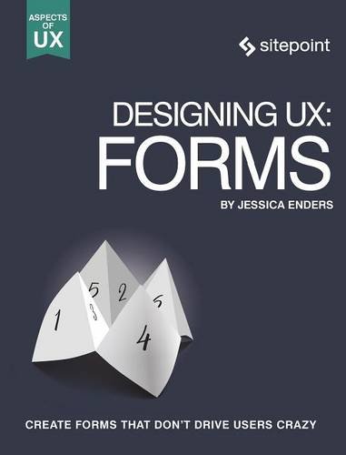 Designing UX Forms Create Forms That Don't Drive Your Users Crazy [Paperback]