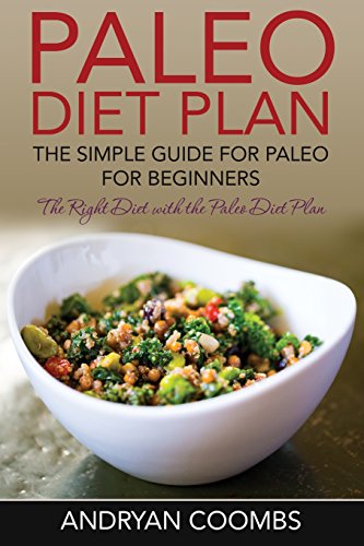 Paleo Diet Plan The Simple Guide For Paleo For Beginners [Paperback]