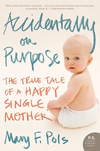 Accidentally on Purpose: The True Tale of a Happy Single Mother [Paperback]