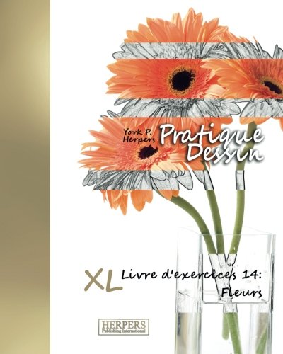 Pratique Dessin - Xl Livre D'exercices 14 Fleurs (volume 14) (french Edition) [Paperback]