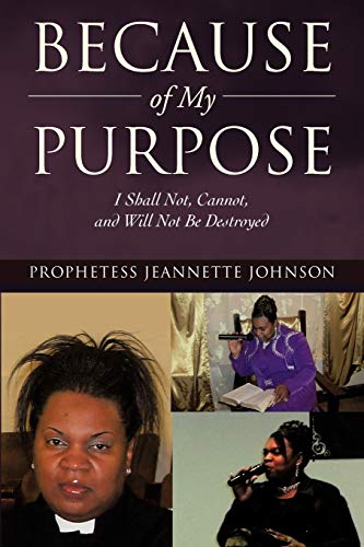 Because of My Purpose  I Shall Not, Cannot, and Will Not Be Destroyed [Paperback]