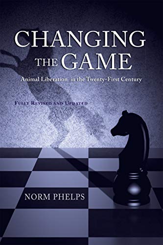 Changing the Game (New Revised and Updated Edition): Animal Liberation in the Tw [Paperback]