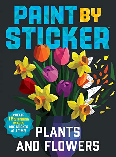 Paint by Sticker: Plants and Flowers: Create 12 Stunning Images One Sticker at a [Paperback]