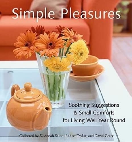 Simple Pleasures: Soothing Suggestions & Small Comforts for Living Well Year [Paperback]