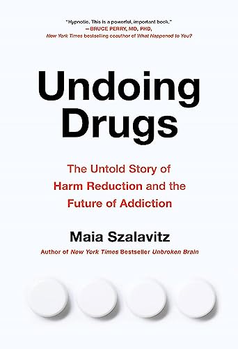 Undoing Drugs: How Harm Reduction Is Changing the Future of Drugs and Addiction [Paperback]