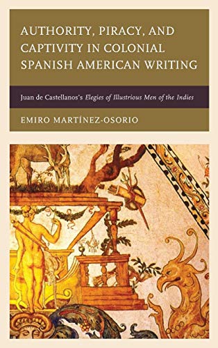 Authority, Piracy, and Captivity in Colonial Spanish American Writing Juan de C [Hardcover]