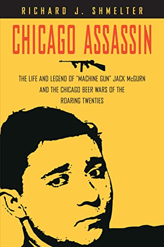 Chicago Assassin The Life and Legend of  Machine Gun  Jack McGurn and the Chica [Hardcover]