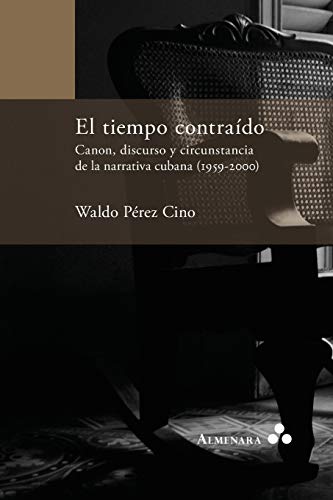 El Tiempo Contrado. Canon, Discurso Y Circunstancia De La Narrativa Cubana (195 [Paperback]