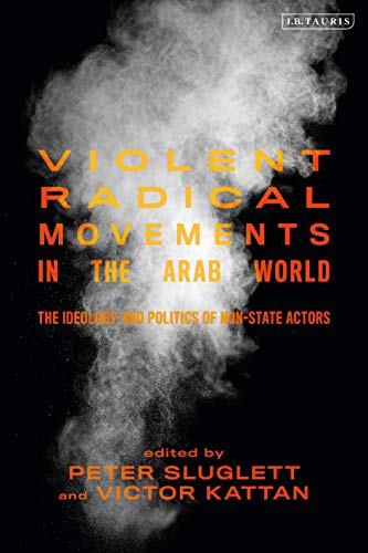 Violent Radical Movements in the Arab World The Ideology and Politics of Non-St [Hardcover]