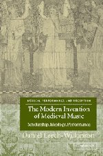 The Modern Invention of Medieval Music Scholarship, Ideology, Performance [Hardcover]