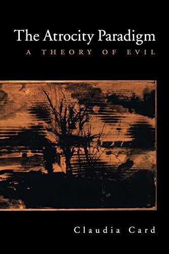 The Atrocity Paradigm A Theory of Evil [Paperback]