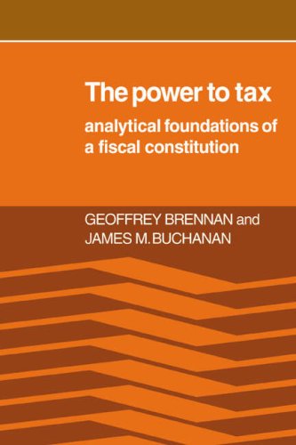 The Poer to Tax Analytic Foundations of a Fiscal Constitution [Paperback]