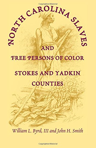 North Carolina Slaves And Free Persons Of Color Stokes And Yadkin Counties [Paperback]