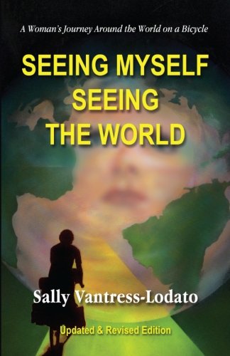 Seeing Myself Seeing The World A Woman's Journey Around The World On A Bicycle [Paperback]