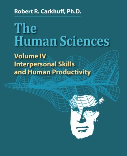 The Human Sciences Volume Iv Interpersonal Skills And Human Productivity [Paperback]