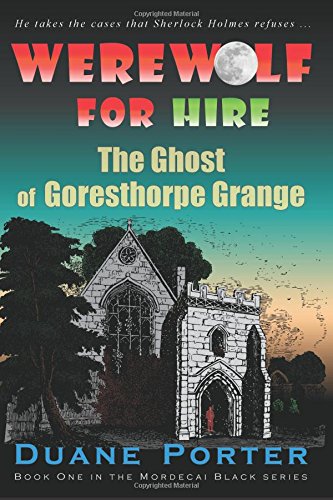 Wereolf For Hire The Ghost Of Goresthorpe Grange (mordecai Black) (volume 1) [Paperback]