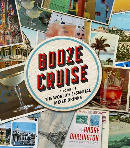 Booze Cruise: A Tour of the World's Essential Mixed Drinks [Hardcover]