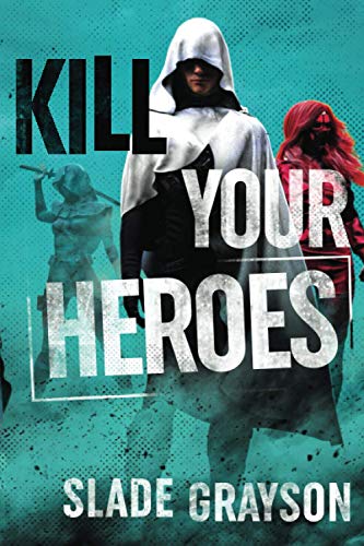 Kill Your Heroes [Paperback]