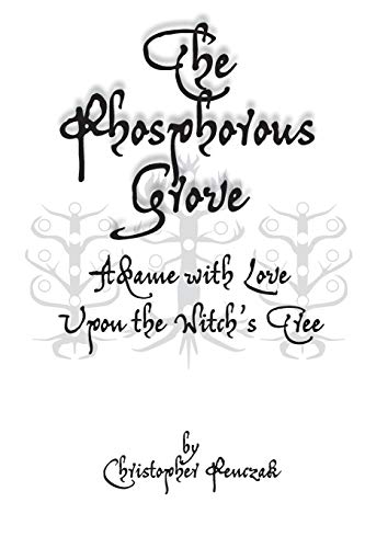 The Phosphorous Grove Aflame With Love Upon The Witch's Tree [Paperback]