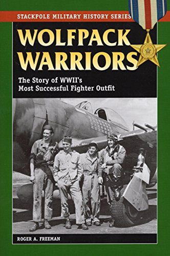 Wolfpack Warriors: The Story of World War II's Most Successful Fighter Outfit [Paperback]