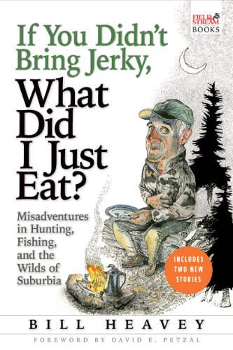 If You Didn't Bring Jerky, What Did I Just Eat: Misadventures in Hunting, Fishin [Paperback]