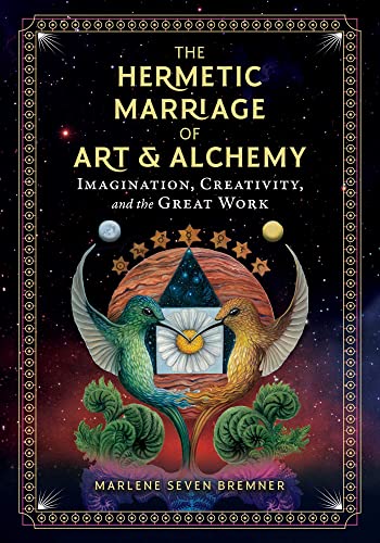 The Hermetic Marriage of Art and Alchemy: Imagination, Creativity, and the Great [Hardcover]