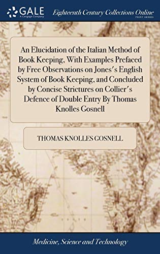 Elucidation of the Italian Method of Book Keeping, ith Examples Prefaced by Fre [Hardcover]