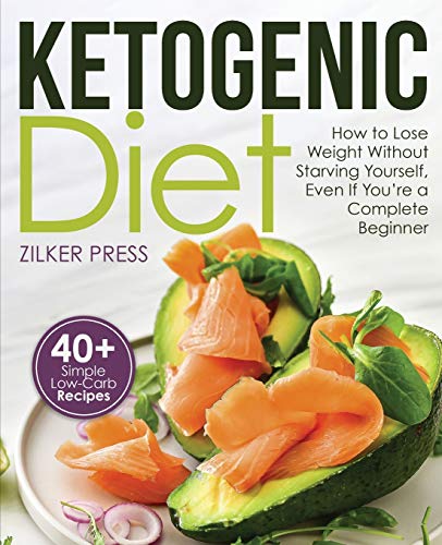 Ketogenic Diet  Ho to Lose Weight Without Starving Yourself, Even If You're a  [Paperback]